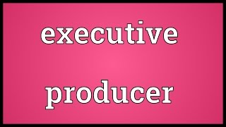 Executive producer Meaning [upl. by Halfdan]