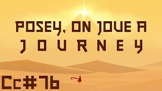 Posey on joue à journey Cc76 [upl. by Nylhtac]