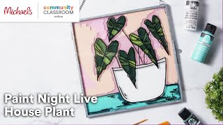 Online Class Paint Night Live  House Plant  Michaels [upl. by Rebna719]