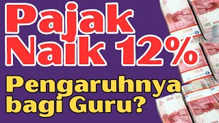 Pajak Naik 12 Pengaruh Ke Guru [upl. by Neehsas541]