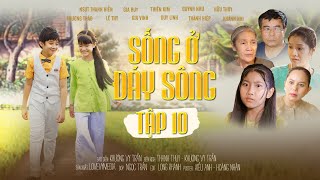 SỐNG Ở ĐÁY SÔNG  Tập 10 FULL Justin Gia Huy Bé Annie Thiên Kim Phim hay Phim xưa Phim ngắn [upl. by Selegna230]