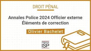 Annales Police 2024  Pénal Officier Externe [upl. by Lurette]