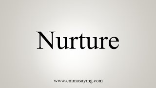 How To Say Nurture [upl. by Hsot]