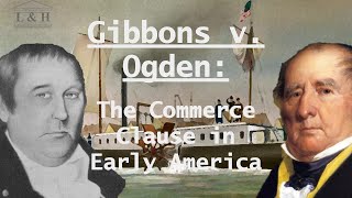 Gibbons v Ogden  The Commerce Clause in Early America [upl. by Kwei113]