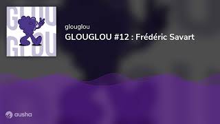 GLOUGLOU 12  Frédéric Savart [upl. by Hedwig]