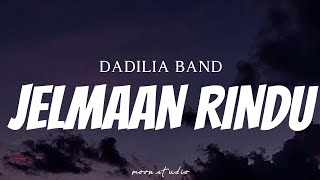 DADILIA BAND  Jelmaan Rindu  Lyrics [upl. by Eniaj134]