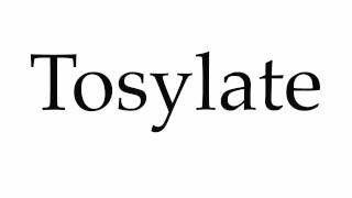 How to Pronounce Tosylate [upl. by Samuela396]