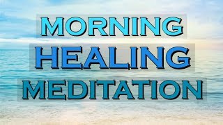 MORNING HEALING MEDITATION  Start your Morning with Meditation [upl. by Gereron361]