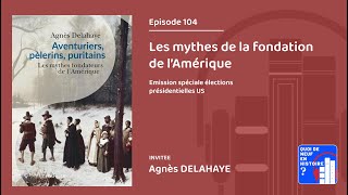 Episode 104 quotLes mythes de la fondation de lAmériquequot par Agnès Delahaye [upl. by Sudnak]