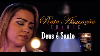 Rute Assunção  Deus é Santo  Vídeo Oficial do DVD Sonhos [upl. by Walworth]