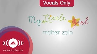 Maher Zain  My Little Girl  Vocals Only Lyrics [upl. by Urdna456]