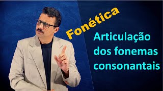 Articulação dos Fonemas Consonantais FONÉTICA E FONOLOGIA Aula 4 [upl. by Eddra]