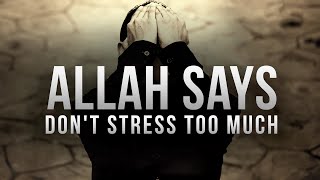 Allah SAYS DON’T STRESS TOO MUCH [upl. by Godliman861]