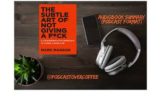 The subtle art of not giving FCK by Mark Manson Audiobook summary  Podcast format [upl. by Tyra437]