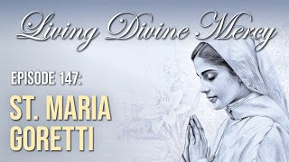 St Maria Goretti  Living Divine Mercy EWTN Ep 147 with Fr Chris Alar MIC [upl. by Yrahcaz726]