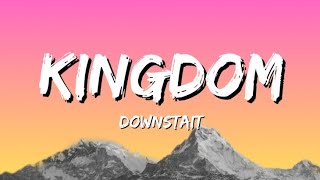 Downstait  Kingdom Lyrics [upl. by Ferdinana]