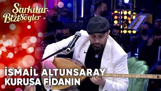 Kurusa Fidanın  İsmail Altunsaray  Şarkılar Bizi Söyler  Performans [upl. by Siusan]