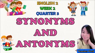 ENGLISH 2 QUARTER 3 WEEK 2  SYNONYMS AND ANTONYMS [upl. by Angele426]