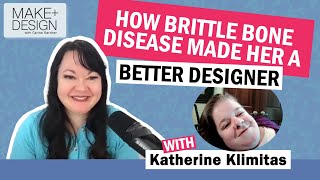 How Brittle Bone Disease Made Katherine Klimitas a Better Designer [upl. by Dittman]