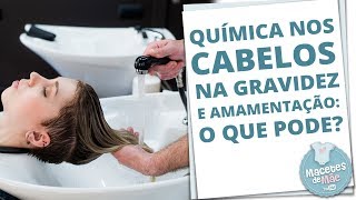 QUÃMICA NOS CABELOS DURANTE GRAVIDEZ E AMAMENTAÃ‡ÃƒO O QUE PODE E O QUE NÃƒO PODE [upl. by Aicirpac98]