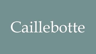 How to Pronounce Caillebotte Correctly in French [upl. by Eusoj]