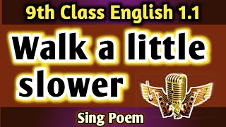 9th class english 11 walk a little slower daddy english poem  sing 11 poem song 9th class 11 [upl. by Nellir]