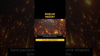 Boşluk Nedir ya da Var mıdır [upl. by Jasisa]