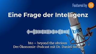 Eine Frage der Intelligenz 243  bto – der ÖkonomiePodcast von Dr Daniel Stelter [upl. by Yattirb]