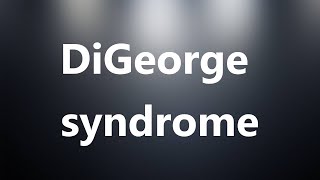 DiGeorge syndrome  Medical Meaning and Pronunciation [upl. by Atteinotna]