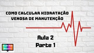 Hidratação venosa de manutenção em pediatria como prescrever Parte 1 [upl. by Fretwell]