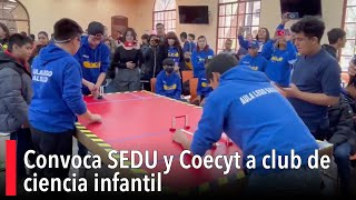 Convoca SEDU y Coecyt a club de ciencia infantil [upl. by Anirat]