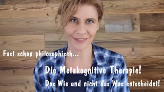 Metakognitive Verhaltens Therapie  Das Wie und nicht das Was [upl. by Alehtse]