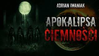 Apokalipsa Ciemności  CreepyPasta Oryginalny Serial Audio [upl. by Cahan]