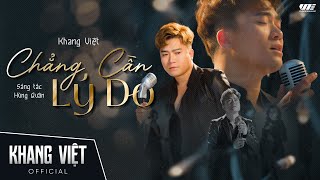 CHẲNG CẦN LÝ DO  KHANG VIỆT  OFFICIAL MUSIC VIDEO [upl. by Ruy]