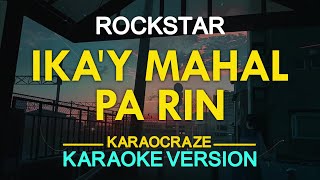 IKAY MAHAL PA RIN  Rockstar KARAOKE Version [upl. by Gayle769]