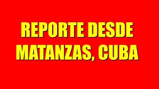 REPORTE DESDE MATANZAS CUBA [upl. by Nnek]