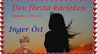 Inger Öst  Den Första Kärleken Autumn Of My Life [upl. by Aikemehs]