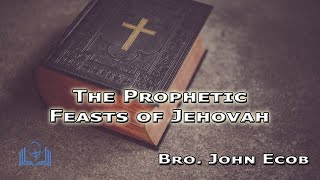 The Prophetic Feasts of Jehovah  Leviticus 23144  Bro John Ecob [upl. by Kalvin]