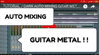 TUTORIAL  CARA AUTO MIXING GITAR METAL  ROCK DI FL STUDIO TERBARU 2018 [upl. by Assina]