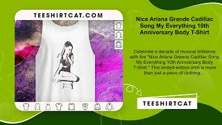 Nice Ariana Grande Cadillac Song My Everything 10th Anniversary Body TShirt [upl. by Allicsirp]