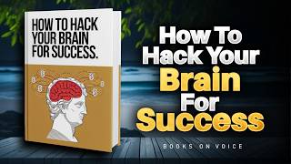 How To Hack Your Brain For Success  Audiobook [upl. by Suckow]