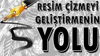 Resim Çizmeyi Geliştirmenin 5 Basit Yolu [upl. by Neelehtak]