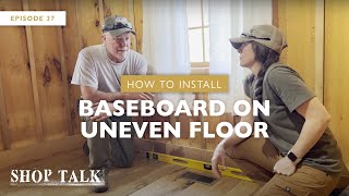 How to Install Baseboard on Uneven Floor  Shop Talk [upl. by Thurman]