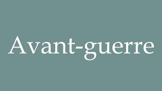 How to Pronounce Avantguerre Prewar Correctly in French [upl. by Adnalay543]