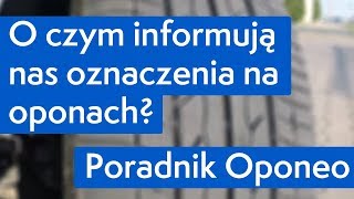 O czym informują nas oznaczenia na oponach ● Poradnik Oponeo™ [upl. by Erlina]