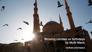 Blowing Candles on Birthdays by Mufti Menk [upl. by Phyllida415]