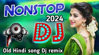 Nonstop DJ song 2024  old song DJ remix  Hindi song DJ remix [upl. by Dupuis]