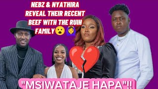 NEBZ amp NYATHIRA REVEAL THEIR RECENT BEEF WITH THE RUIH FAMILY😮🙆‍♀️🔥quotMSIWATAJE HAPAquot😮🙆‍♀️ [upl. by Joy]