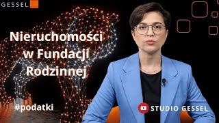 Nieruchomości w Fundacji Rodzinnej podatki  Studio GESSEL [upl. by Siloa426]