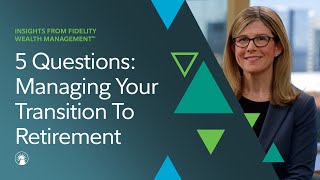 5 Questions With Fidelity Managing Your Transition To Retirement [upl. by Cordy684]